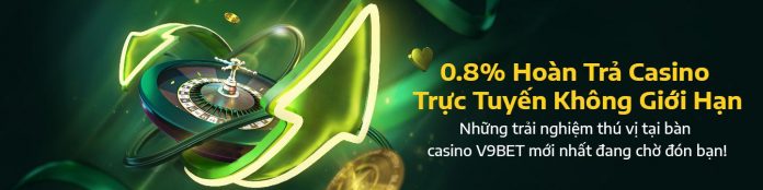 V9bet Hoàn trả Casino trực tuyến đến 0.8% Tiền mặt ! Không Giới Hạn!