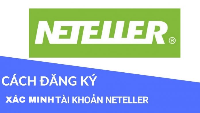 Hướng dẫn cách đăng ký Neteller + Xác minh tài khoản chỉ 2'