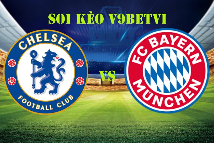 Nhận định, soi kèo Chelsea vs Bayern Munich – 26/02/2020